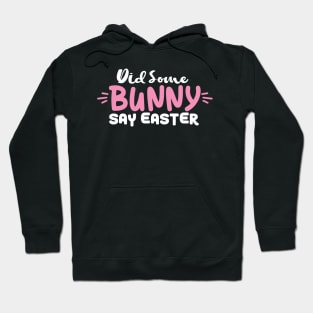 Did Some Bunny Say Easter Hoodie